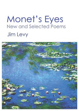 From Monet's Eyes, New and Selected Poems by Jim Levy